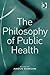 The Philosophy of Public Health