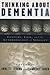 Thinking About Dementia: Culture, Loss, and the Anthropology of Senility (Studies in Medical Anthropology)