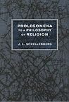 Prolegomena to a Philosophy of Religion by J.L. Schellenberg Prolegomena to a Philosophy of Religion by J.L. Schellenberg