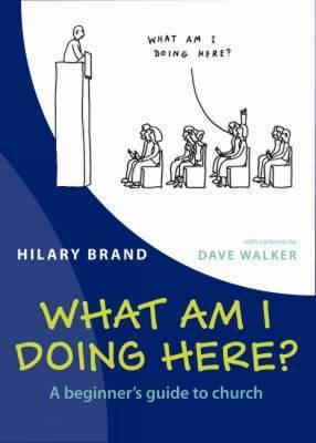 What am I Doing Here?: A Beginner's Guide to Church (Paperback)