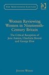 Women Reviewing Women in Nineteenth-Century Britain: The Critical Reception of Jane Austen, Charlotte Brontë, and George Eliot (Nineteenth Century Series) Women Reviewing Women in Nineteenth-Century Britain: The Critical Reception of Jane Austen, Charlotte Brontë, and George Eliot (Nineteenth Century Series)