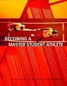 Becoming a Master Student Athlete Becoming a Master Student Athlete