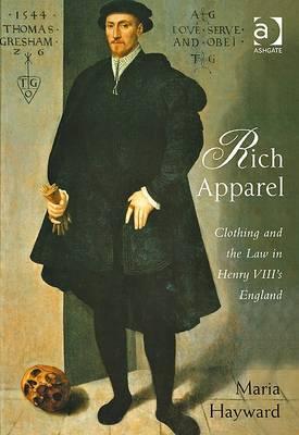 Rich Apparel: Clothing and the Law in Henry VIII's England (Hardcover)