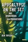 Apocalypse on the Set: Nine Disastrous Film Productions Apocalypse on the Set: Nine Disastrous Film Productions