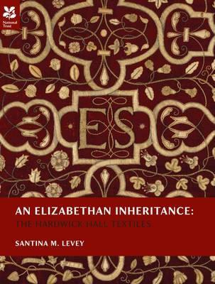 An Elizabethan Inheritance: The Hardwick Hall Textiles (Hardcover)