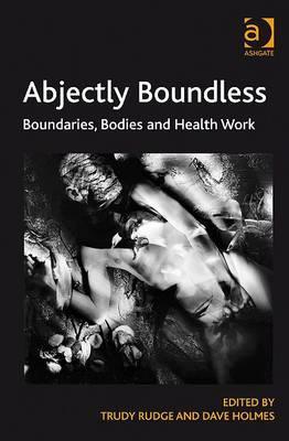 Abjectly Boundless: Boundaries, Bodies and Health Work (Hardcover)