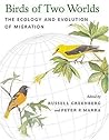 Birds of Two Worlds: The Ecology and Evolution of Migration