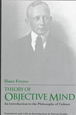 Theory of Objective Mind: An Introduction to the Philosophy of Culture (Volume 25) (Series In Continental Thought)