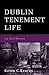 Dublin Tenement Life by Kevin C. Kearns