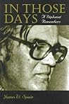 In Those Days: A Diplomat Remembers (Adst-Dacor Diplomats and Diplomacy Series)