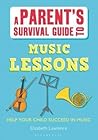 Parent's Survival Guide to Music Lessons Parent's Survival Guide to Music Lessons