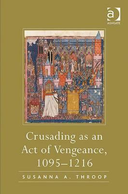Crusading as an Act of Vengeance, 1095–1216 (Hardcover)