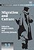 Migration and Culture (The International Library of Studies on Migration series, 11)
