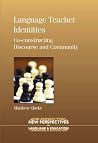 Language Teacher Identities: Co-constructing Discourse and Community (New Perspectives on Language and Education, 8)