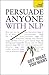 Persuade Anyone with NLP by Alice Jane Muir