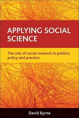 Applying social science: The role of social research in politics, policy and practice