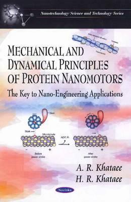Mechanical and Dynamical Principles of Protein Nanomotors: The Key to Nano-Engineering Applications (Nanotechnology Science and Technology)