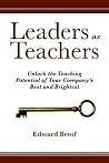 Leaders as Teachers: Unlock the Teaching Potential of Your Company's Best and Brightest Leaders as Teachers: Unlock the Teaching Potential of Your Company's Best and Brightest