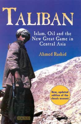 Taliban: Islam, Oil and the New Great Game in Central Asia