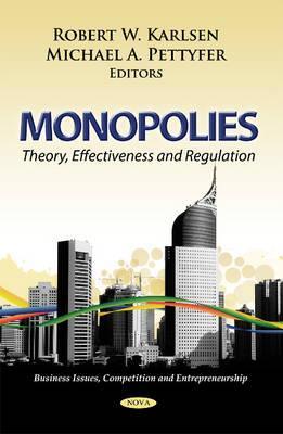 Monopolies: Theory, Effectiveness and Regulation (Business Issues, Competition and Entrepreneurship)