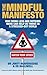The Mindful Manifesto: How Doing Less and Noticing More Can Treat Illness, Relieve Stress and Help Us Cope with the 21st Century. Jonty Heave