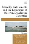 Scarcity, Entitlements and the Economics of Water in Developing Countries (New Horizons in Environmental Economics series)