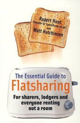The Essential Guide to Flatsharing: For sharers, lodgers and everyone renting out a room