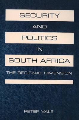 Security and Politics in South Africa: The Regional Dimension (Paperback)