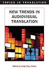 New Trends in Audiovisual Translation (Topics in Translation, 36)