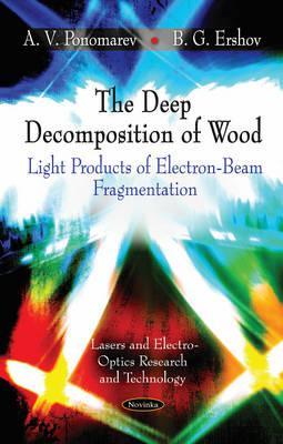 The Deep Decomposition of Wood: Light Products of Electron-Beam Fragmentation (Lasers and Electro-optics Research and Technology)
