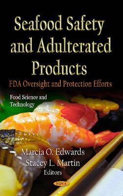 Seafood Safety and Adulterated Products: FDA Oversight and Protection Efforts (Food Science and Technology; Public Health in the 21st Century)