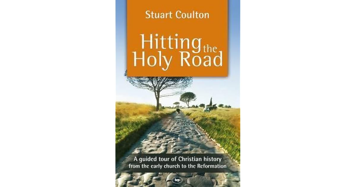 Hitting The Holy Road A Guided Tour Of Christian History From The