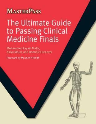 The Ultimate Guide to Passing Clinical Medicine Finals (MasterPass)