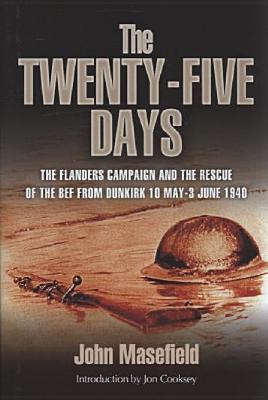 Twenty-Five Days: The Rescue of the BEF from Dunkirk 10 May - 3 June 1940 (Hardcover)
