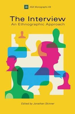 The Interview: An Ethnographic Approach (ASA Monographs)