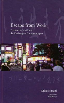 Escape from Work: Freelancing Youth and the Challenge to Corporate Japan (Japanese Society Series)