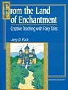 From the Land of Enchantment: Creative Teaching with Fairy Tales (Gifted Treasury Series)