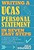 Writing a UCAS Personal Statement in Seven Easy Steps: A really useful guide to creating a successful personal statement