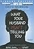 What Your Husband Isn't Telling You: A Guided Tour of a Man's Body, Soul, and Spirit