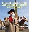 Little Book of Yorkshire Customs Folklore
