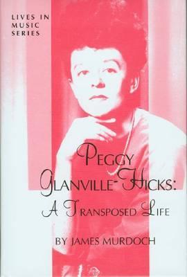 Peggy Glanville-Hicks: A Transposed Life (Lives in Music Series)