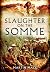 Slaughter on the Somme 1 July 1916: The Complete War Diaries of the British Army's Worst Day