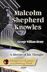Malcolm Shepherd Knowles: A History of His Thought (Education in a Competitive and Globalizing World) Malcolm Shepherd Knowles: A History of His Thought (Education in a Competitive and Globalizing World)