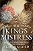 King's Mistress: The True and Scandalous Story of the Woman Who Stole the Heart of George I