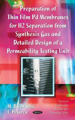 Preparation of Thin Film PD Membranes for H2 Separation from Synthesis Gas and Detailed Design of a Permeability Testing Unit (Chemical Engineering Methods and Technology)