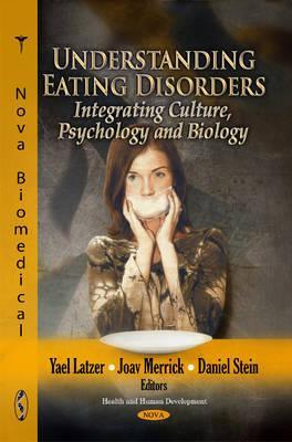 Understanding Eating Disorders: Integrating Culture, Psychology and Biology (Health and Human Development)