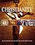 Christianity: The Illustrated Guide to 2,000 Years of the Christian Faith