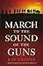 March to the Sound of the Guns