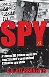 Spy: A Former Sis Officer Unmasks New Zealand's Sensational Cold War Spy Affair Spy: A Former Sis Officer Unmasks New Zealand's Sensational Cold War Spy Affair