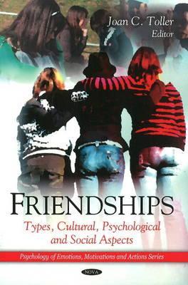 Friendships: Types, Cultural, Psychological and Social Aspects (Psychology of Emotions, Motivations and Actions)